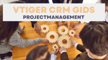 Vtiger CRM gids voor projectmanagement. Een handleiding voor medewerker en manager.
